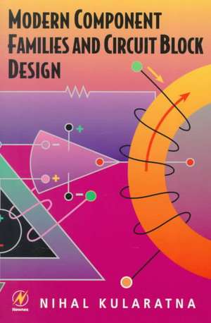 Modern Component Families and Circuit Block Design de Nihal Kularatna