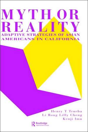 Myth Or Reality?: Adaptive Strategies Of Asian Americans In California de Ardeth Trueba