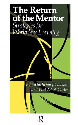 The Return Of The Mentor: Strategies For Workplace Learning de Brian J. Caldwell