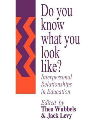 Do You Know What You Look Like?: Interpersonal Relationships In Education de Jack Levy