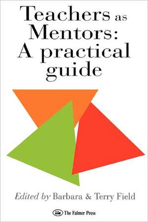 Teachers As Mentors: A Practical Guide de Terry Field