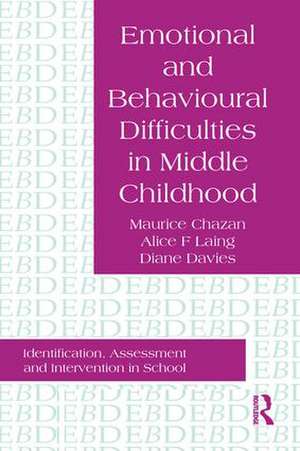 Emotional And Behavioural Difficulties In Middle Childhood: Identification, Assessment And Intervention In School de Maurice Chazan