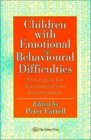 Children With Emotional And Behavioural Difficulties: Strategies For Assessment And Intervention de Peter Farrell