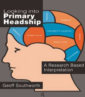 Looking Into Primary Headship: A Research Based Interpretation de Geoff Southworth