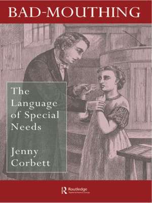 Bad Mouthing: The Language Of Special Needs de Jenny Corbett