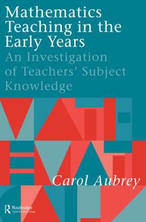 Mathematics Teaching in the Early Years: An Investigation of Teachers' Subject Knowledge de Carol Aubrey