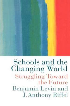 Schools and the Changing World de Benjamin Levin