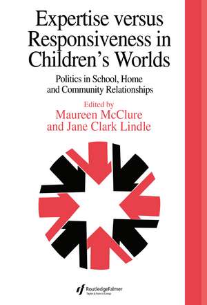 Expertise Versus Responsiveness In Children's Worlds: Politics In School, Home And Community Relationships de Jane Clark