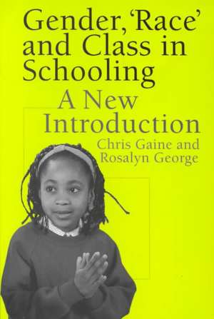 Gender, 'Race' and Class in Schooling: A New Introduction de Chris Gaine