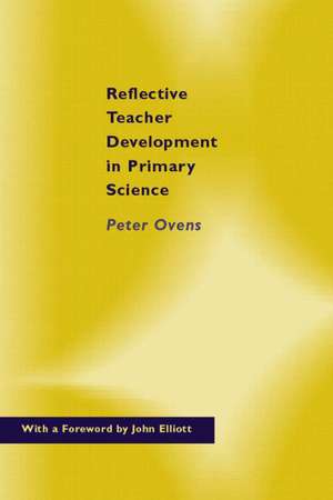 Reflective Teacher Development in Primary Science de Peter Ovens