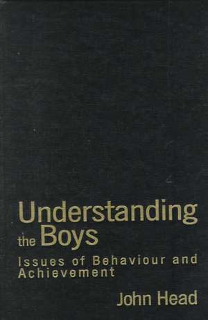 Understanding the Boys: Issues of Behaviour and Achievement de Dr John Head