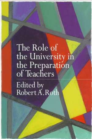 The Role of the University in the Preparation of Teachers de the late Robert Roth