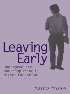 Leaving Early: Undergraduate Non-completion in Higher Education de Mantz Yorke