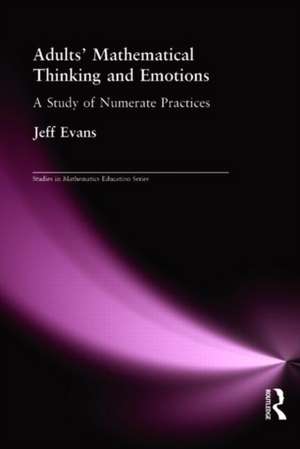 Adults' Mathematical Thinking and Emotions: A Study of Numerate Practice de Jeff Evans