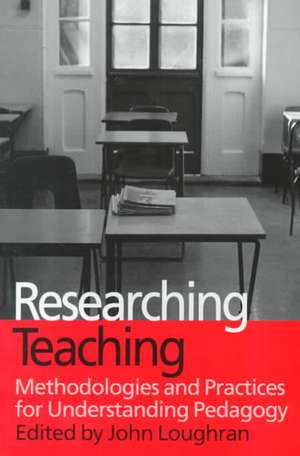 Researching Teaching: Methodologies and Practices for Understanding Pedagogy de John Loughran