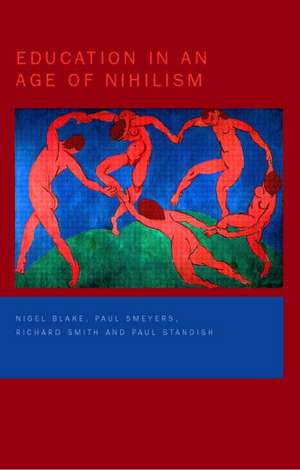 Education in an Age of Nihilism: Education and Moral Standards de Nigel Blake