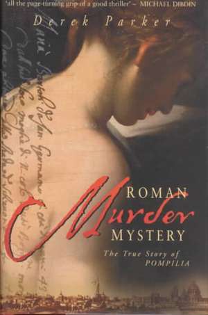 Roman Murder Mystery: The True Story of Pompilia de Derek Parker