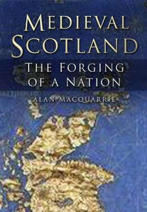 Medieval Scotland de Alan MacQuarrie