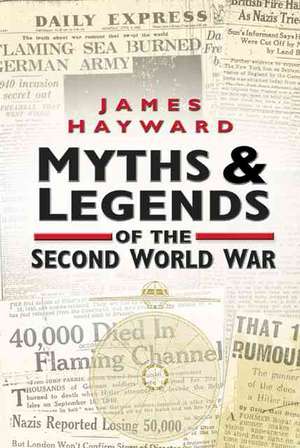 Myths &#38;Legends of the Second World War de James Hayward