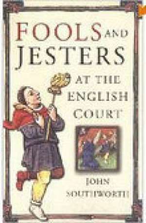 Fools and Jesters at the English Court de John Southworth