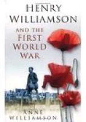 Henry Williamson and the First World War de Anne Williamson