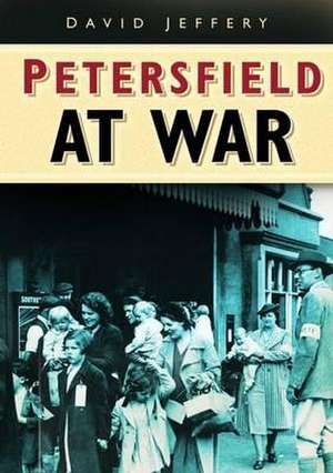 Petersfield at War de David Jeffery