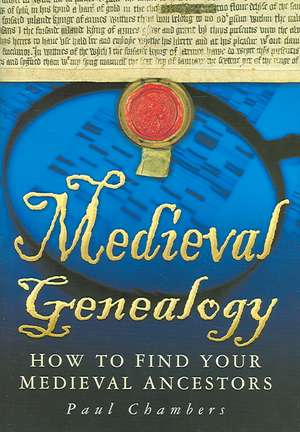 Medieval Genealogy: How to Find Your Medieval Ancestors de Paul Chambers