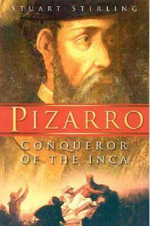 Pizarro: Conqueror of the Inca de Stuart Stirling