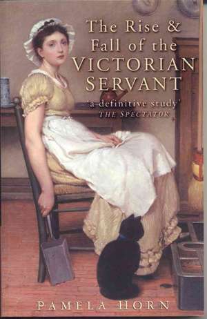 The Rise and Fall of the Victorian Servant de Pamela Horn