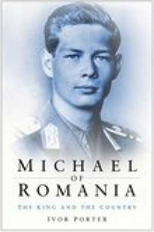 Michael of Romania de Ivor Porter