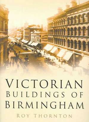 Victorian Buildings of Birmingham de Roy Thornton