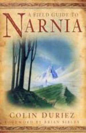 The Field Guide to Narnia de Colin Duriez