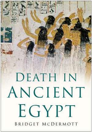 McDermott, B: Death in Ancient Egypt de Bridget McDermott