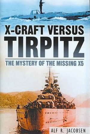 X-Craft Versus Tirpitz de Alf R. Jacobsen