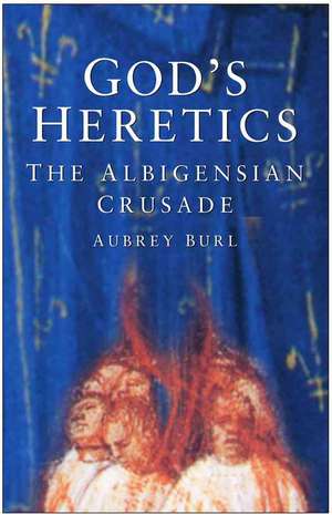 God's Heretics: The Albigensian Crusade de Aubrey Burl