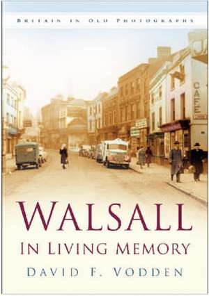 Walsall In Living Memory de David F Vodden