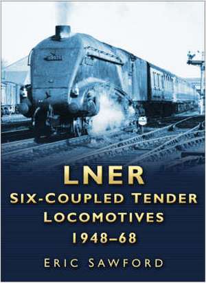 LNER Six-coupled Tender Locomotives de Eric Sawford