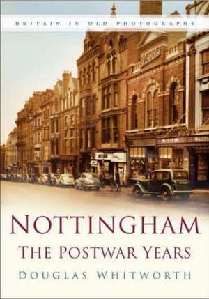 Nottingham: Life in the Postwar Years de Douglas Whitworth