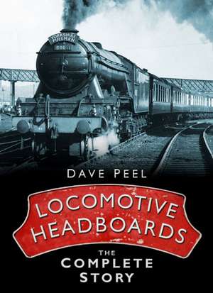 Peel, D: Locomotive Headboards de Dave Peel