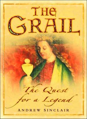 The Grail: The Quest for a Legend de Andrew Sinclair