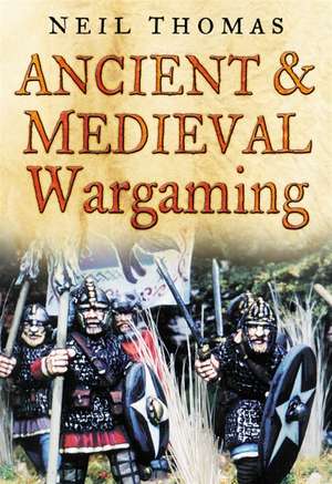 Ancient and Medieval Wargaming de Neil Thomas