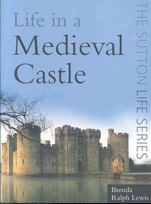 Life in a Medieval Castle de Brenda Ralph Lewis