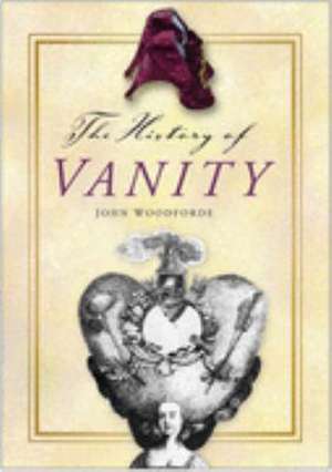 THE HISTORY OF VANITY de John Woodforde