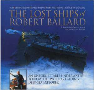 THE LOST SHIPS OF ROBERT BALLARD de Robert Ballard