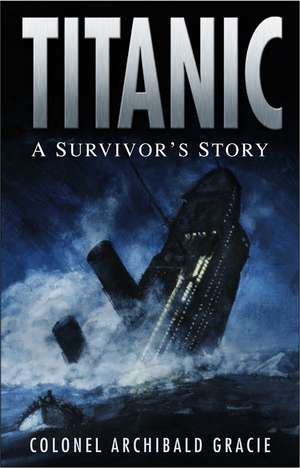 Titanic: A Survivor's Story de Colonel Archibald Gracie