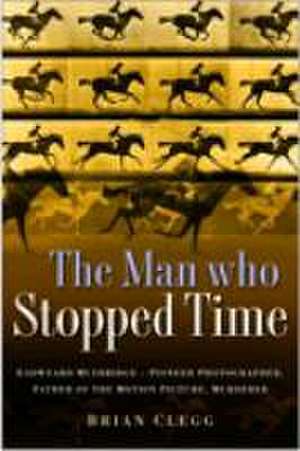 Man Who Stopped Time de Brian Clegg