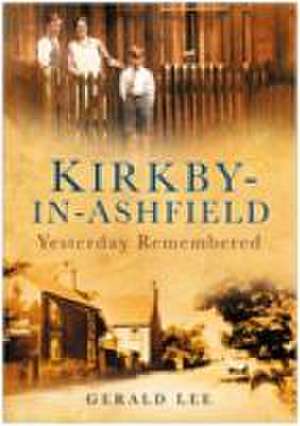 KIRKBY IN ASHFIELD: YESTERDAY REMEMBERED