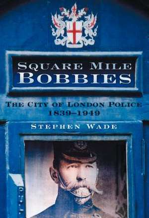 Square Mile Bobbies de Stephen Wade