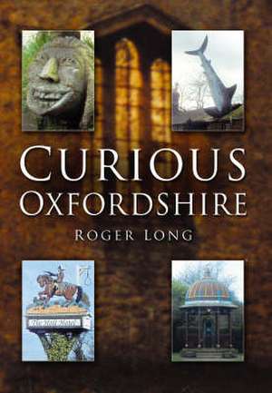 Long, R: Curious Oxfordshire de Roger Long