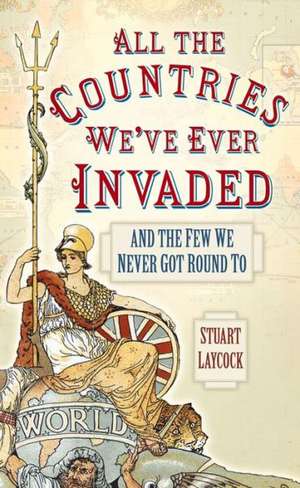 All the Countries We've Ever Invaded de Stuart Laycock